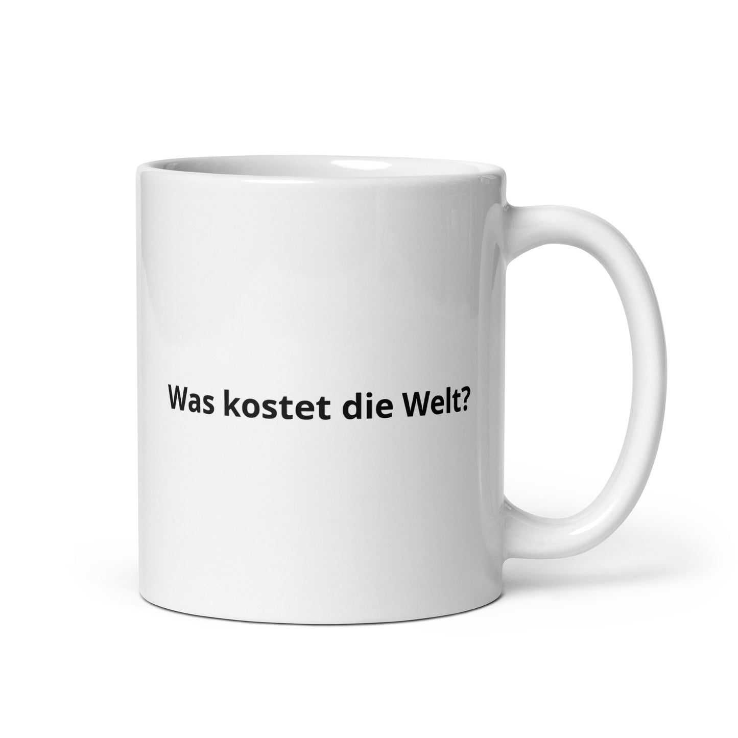 "Was kostet die Welt?" - Weiße, glänzende Tasse